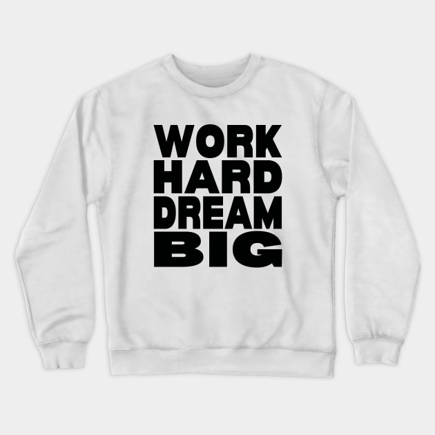 Work hard dream big Crewneck Sweatshirt by Evergreen Tee